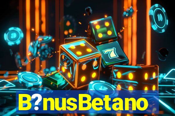 B?nusBetano