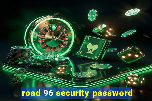 road 96 security password