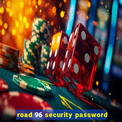 road 96 security password