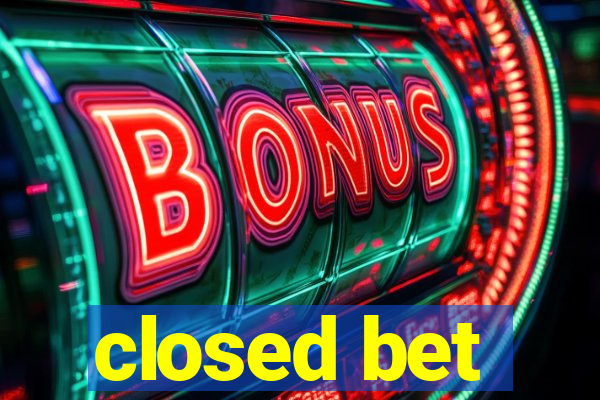 closed bet