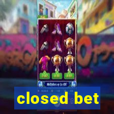 closed bet