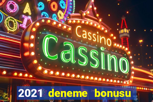 2021 deneme bonusu veren casino siteleri