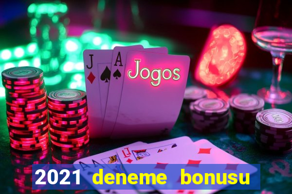 2021 deneme bonusu veren casino siteleri