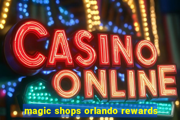 magic shops orlando rewards