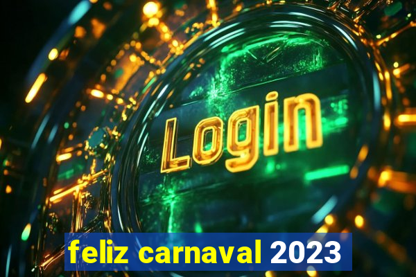 feliz carnaval 2023