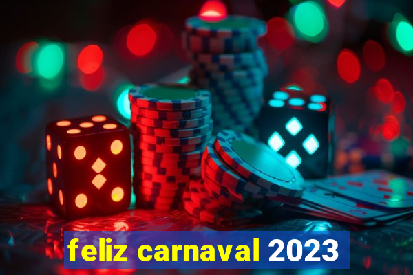 feliz carnaval 2023