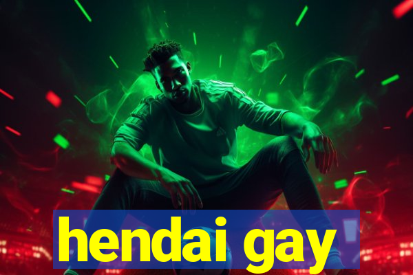 hendai gay