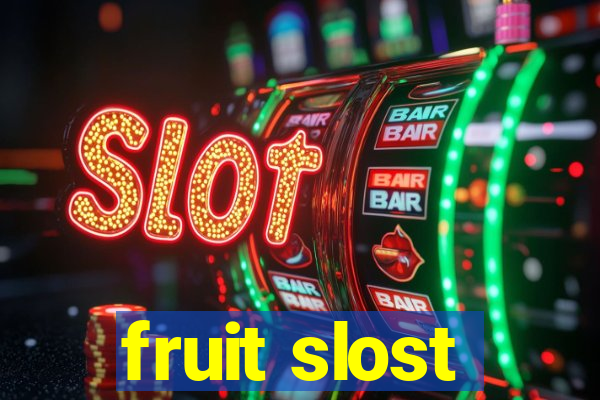 fruit slost