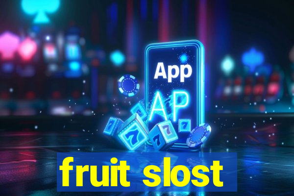 fruit slost