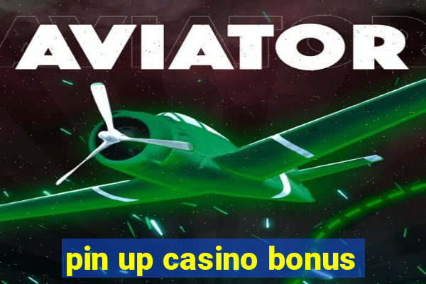 pin up casino bonus