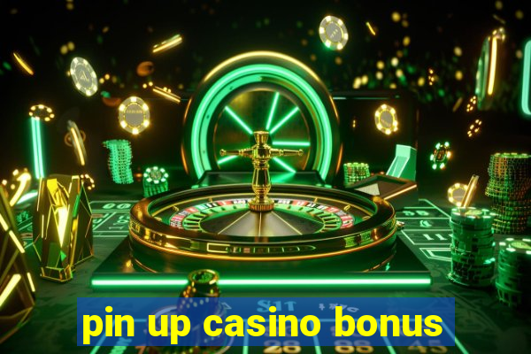 pin up casino bonus