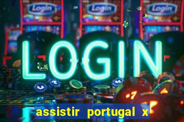 assistir portugal x franca ao vivo