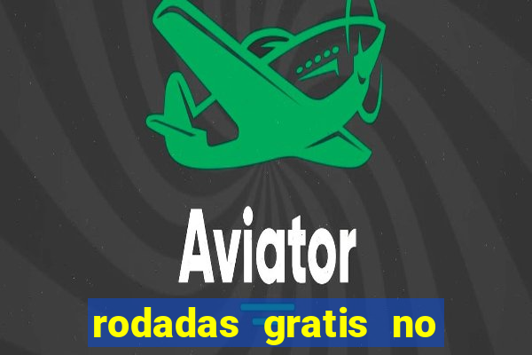 rodadas gratis no fortune tiger