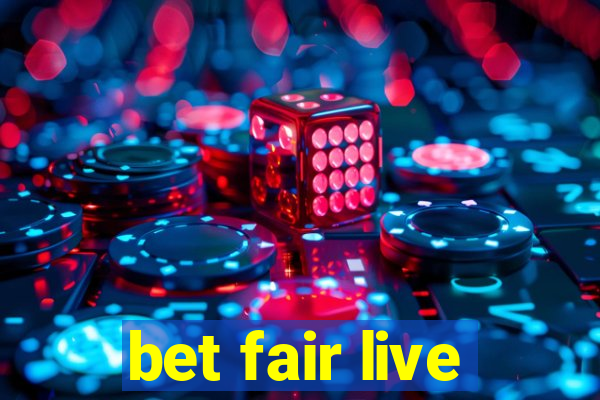 bet fair live