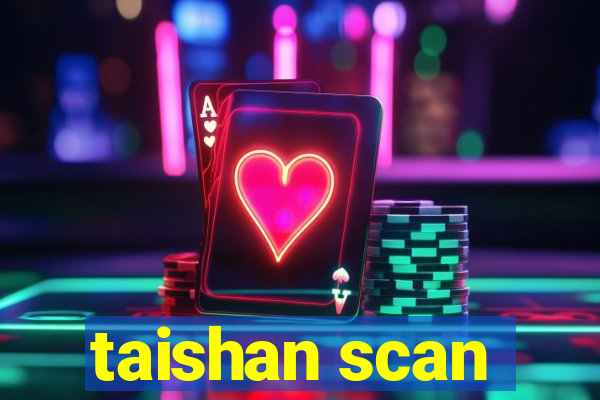 taishan scan