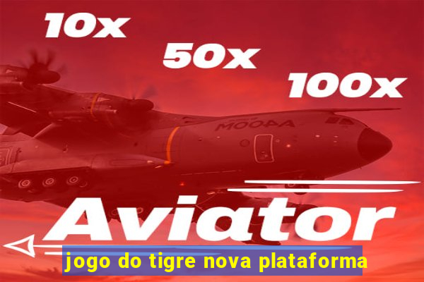 jogo do tigre nova plataforma