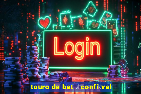 touro da bet 茅 confi谩vel