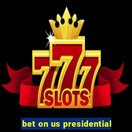 bet on us presidential