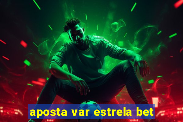 aposta var estrela bet