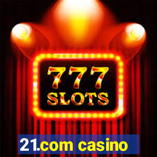 21.com casino