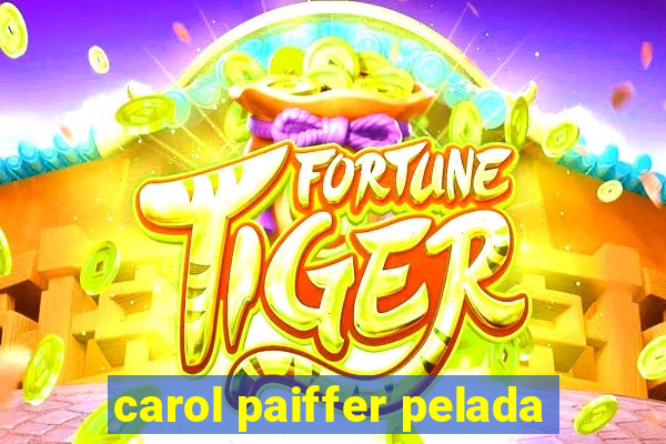 carol paiffer pelada