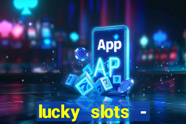 lucky slots - casino slots