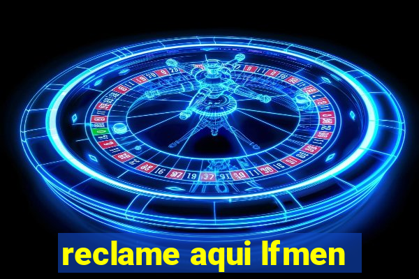 reclame aqui lfmen