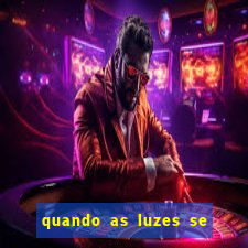 quando as luzes se apagam filme completo dublado topflix