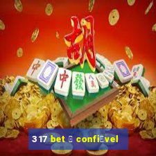 317 bet 茅 confi谩vel