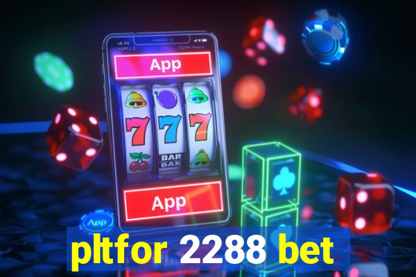 pltfor 2288 bet