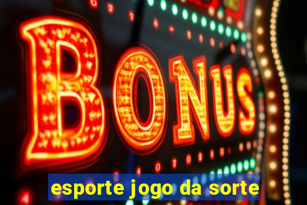 esporte jogo da sorte