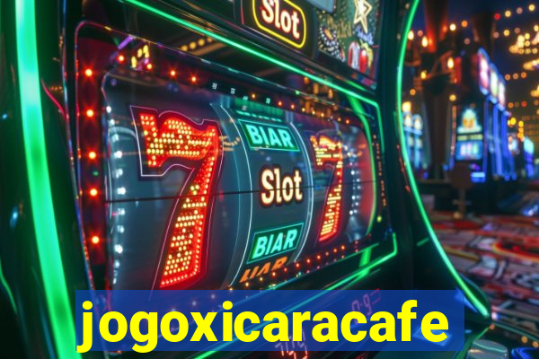 jogoxicaracafe