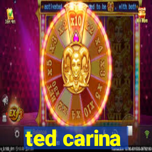 ted carina