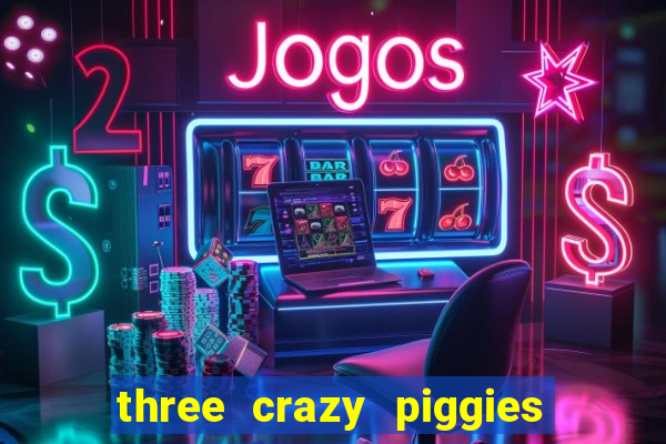 three crazy piggies pg slot