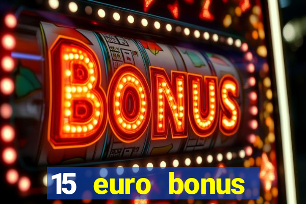 15 euro bonus casino ohne einzahlung