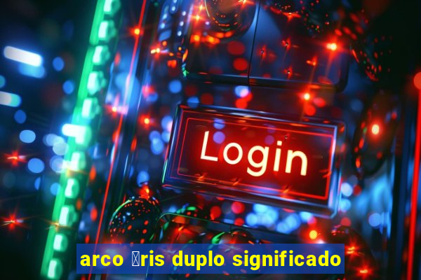 arco 铆ris duplo significado