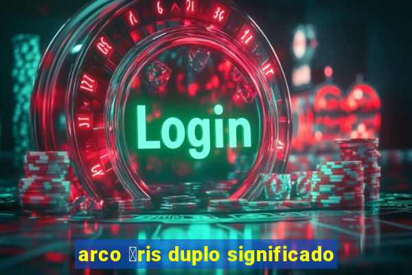 arco 铆ris duplo significado