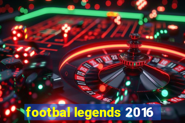 footbal legends 2016