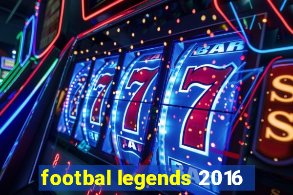 footbal legends 2016