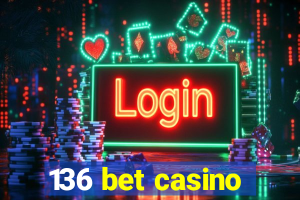 136 bet casino