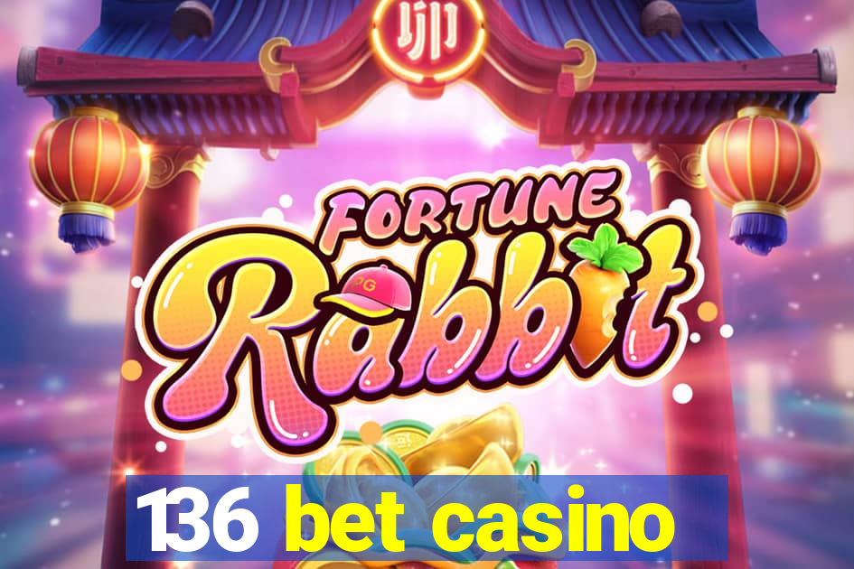 136 bet casino