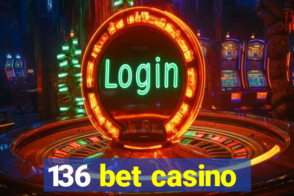 136 bet casino