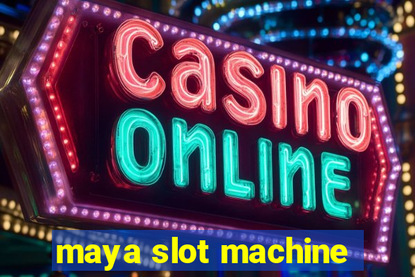 maya slot machine