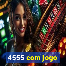 4555 com jogo