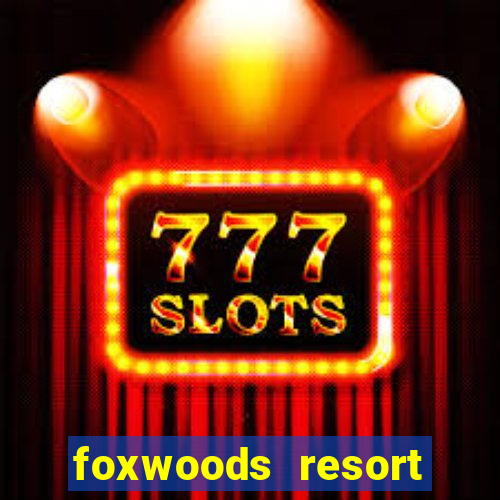 foxwoods resort casino mashantucket connecticut