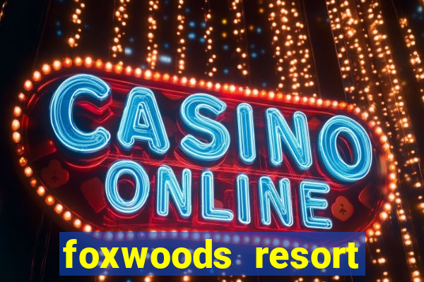 foxwoods resort casino mashantucket connecticut