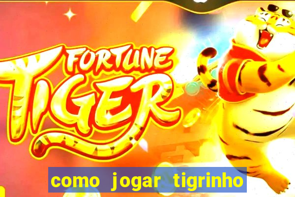 como jogar tigrinho e ganhar dinheiro