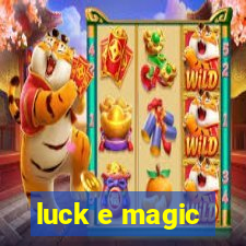 luck e magic