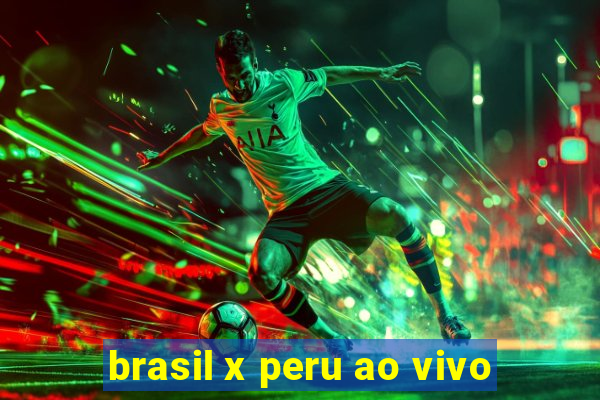 brasil x peru ao vivo