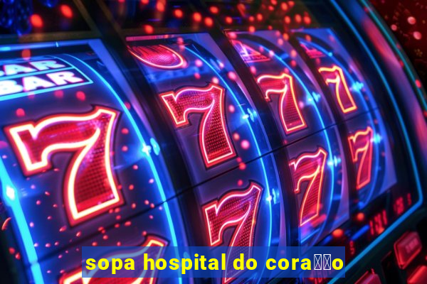 sopa hospital do cora莽茫o